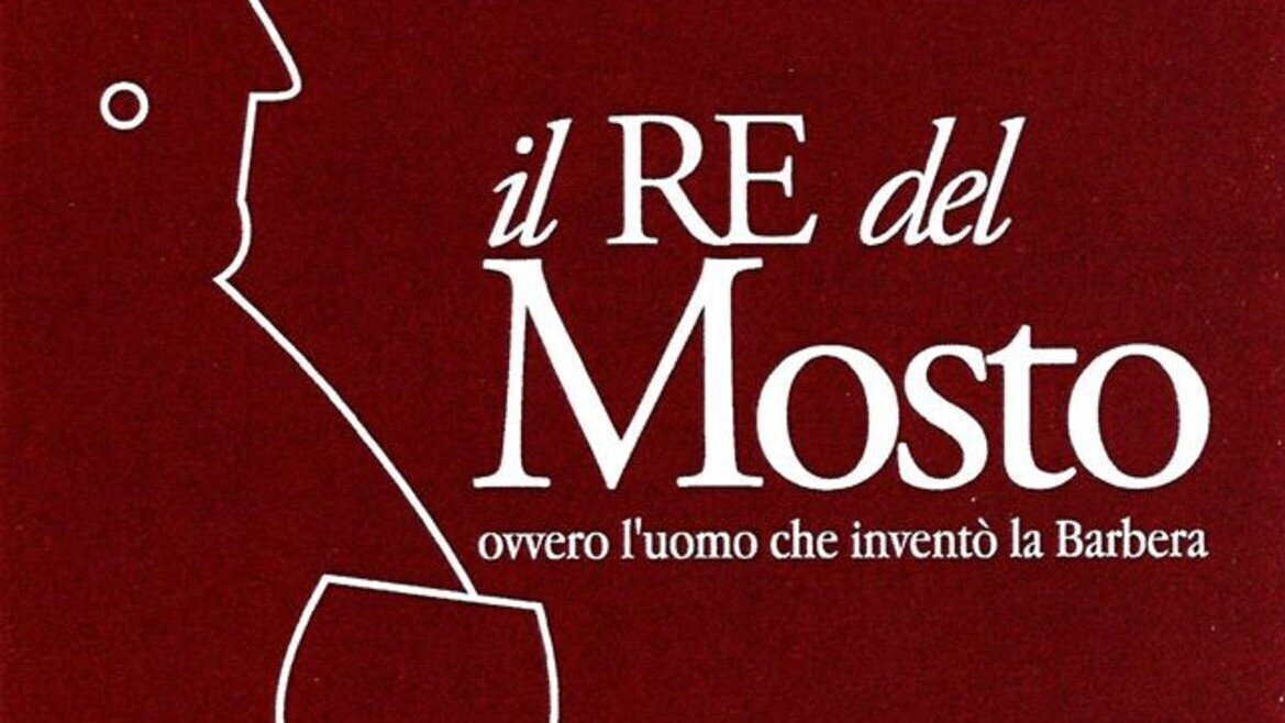 Il Re del Mosto – Ovvero l’Uomo che Inventò la Barbera - Rocchetta Tanaro